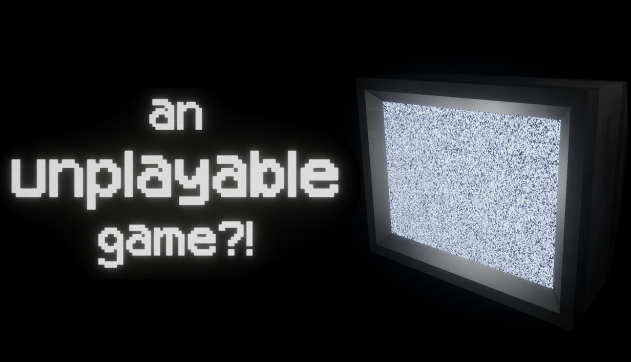 an unplayable game?!