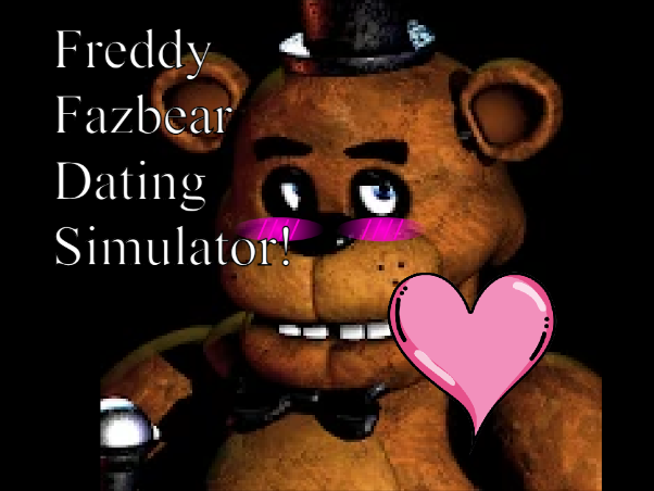 Freddy Fazbear's Dating Simulator!