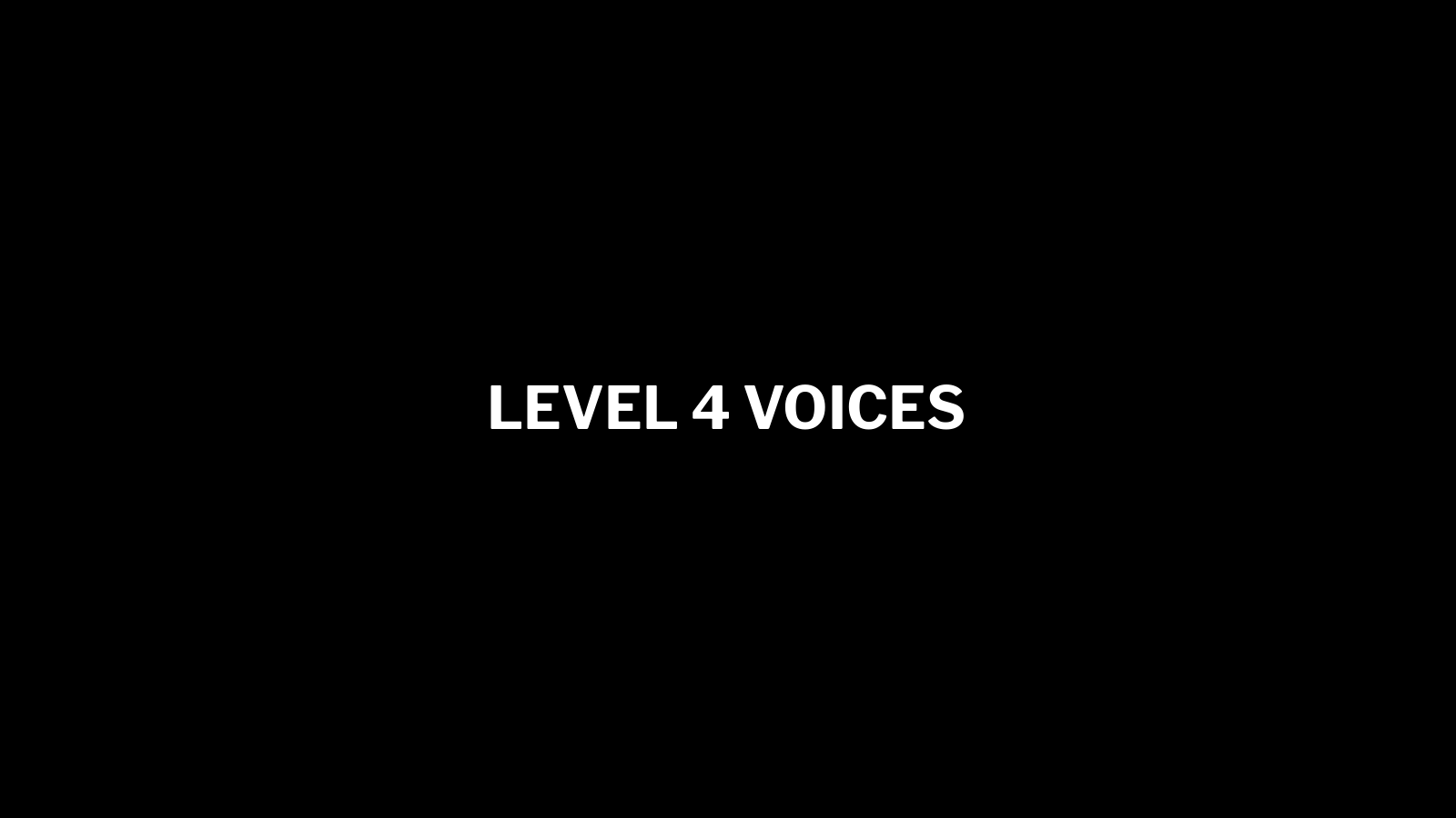 LEVEL 4 THE VOICES