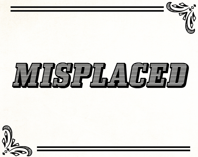 Misplaced