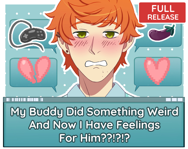 My Buddy Did Something Weird And Now I Have Feelings For Him??!?!?