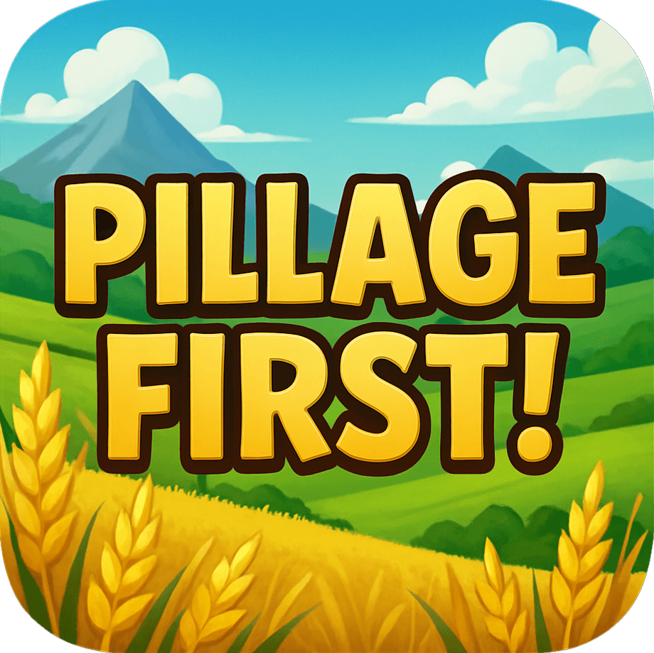 Pillage First! (Ask Questions Later)