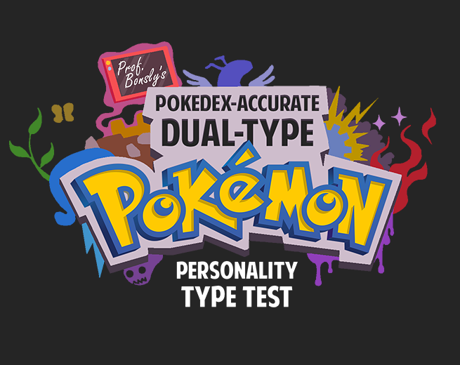 Prof. Bonsly's Pokedex-Accurate Dual-Type Pokemon Personality Test