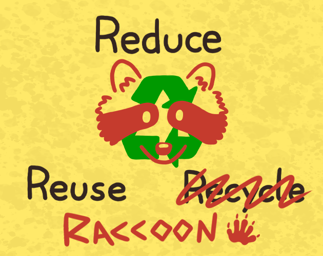 Reduce, Reuse, Raccoon