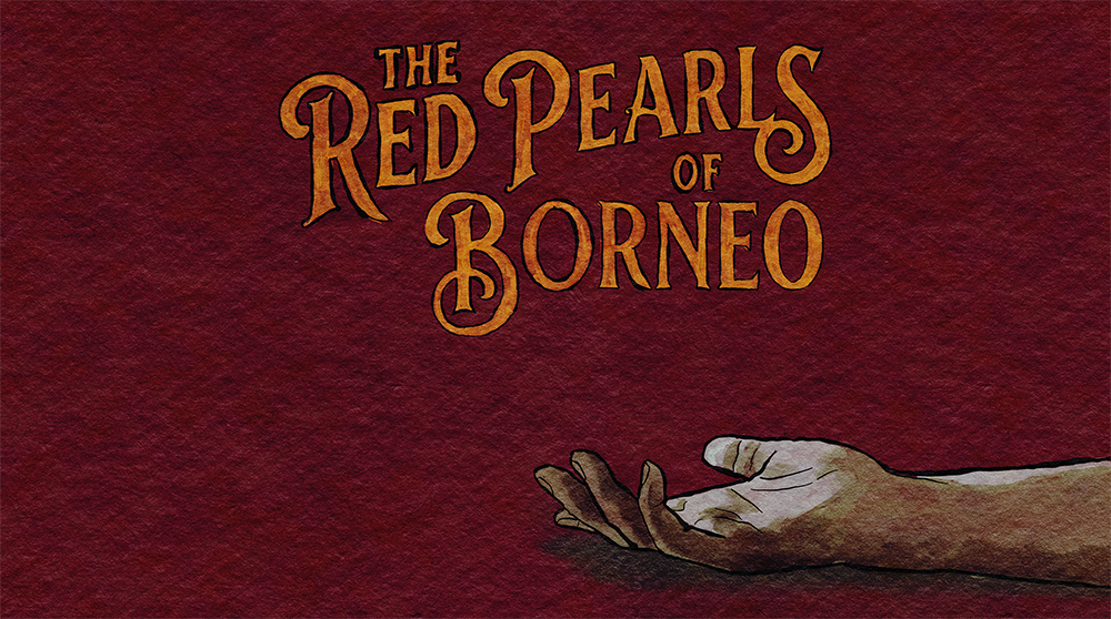 The Red Pearls of Borneo