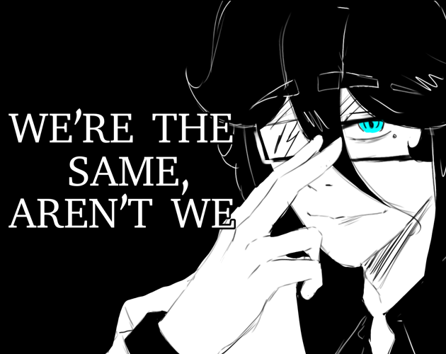 We're the same, aren't we? [CHAPTER 2 OUT!!]