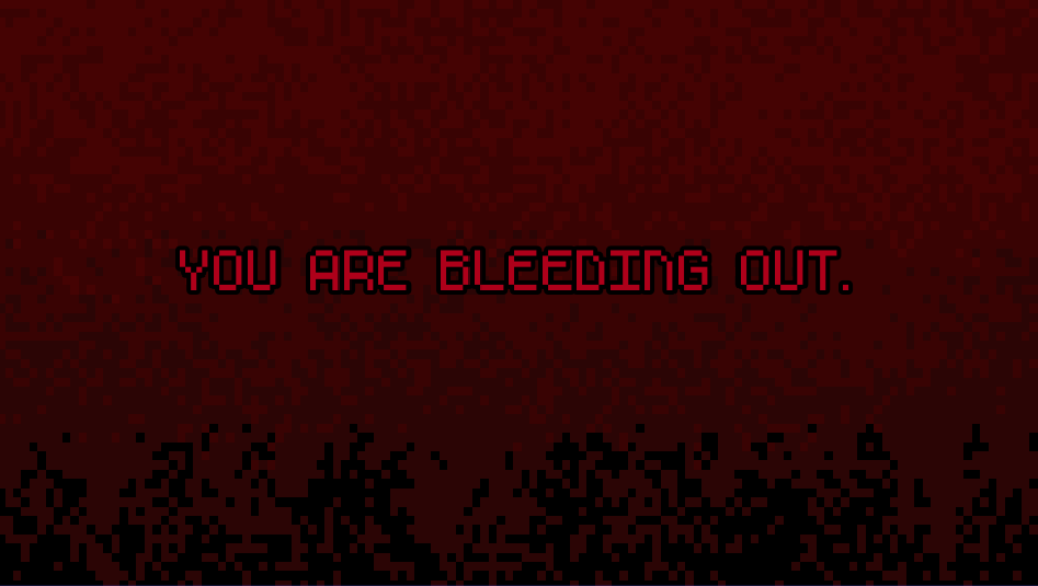 YOU ARE BLEEDING OUT.